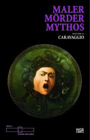Maler. Mörder. Mythos. Geschichten zu Caravaggio