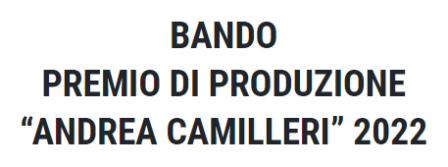 Bando Premio di produzione 'Andrea Camilleri' 2022
