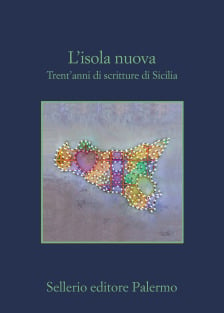 L'isola nuova.
Trent'anni di scritture di Sicilia